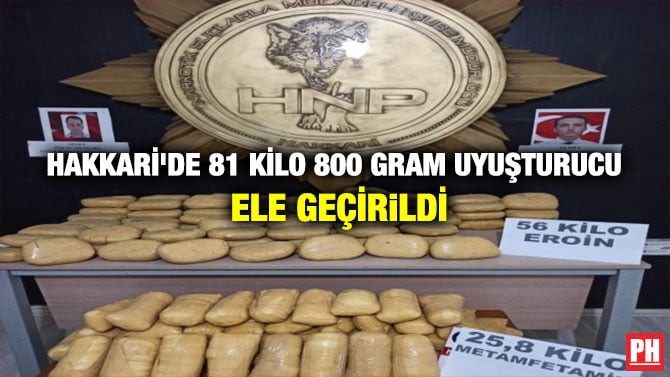 HAKKARİ’DE 81 KİLO 800 GRAM UYUŞTURUCU ELE GEÇİRiLDİ