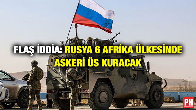 FLAŞ İDDİA: RUSYA 6 AFRİKA ÜLKESİNDE ASKERİ ÜS KURACAK