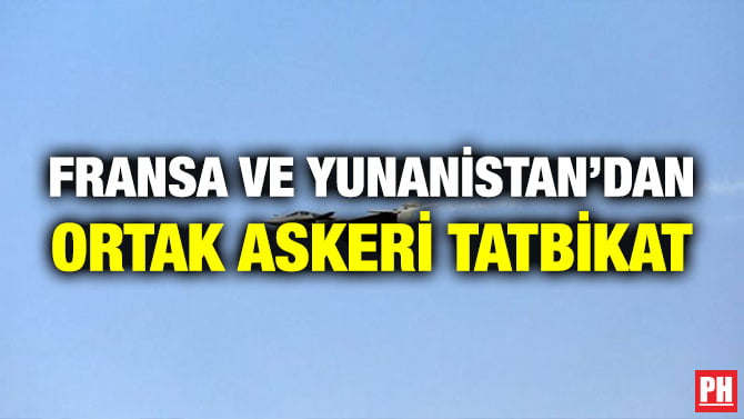 FRANSA VE YUNANİSTAN’DAN ORTAK ASKERİ TATBİKAT