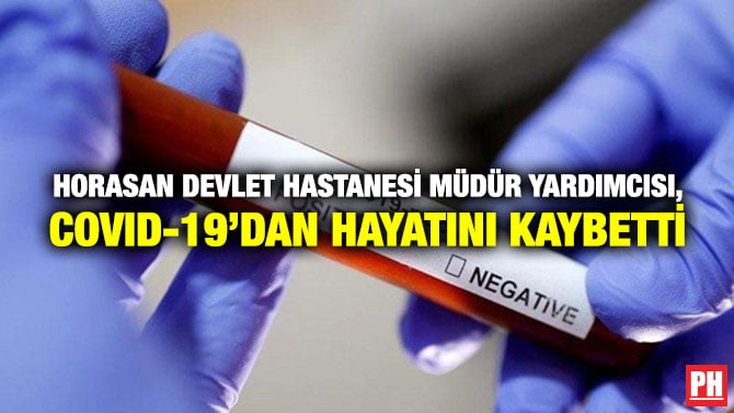 HORASAN DEVLET HASTANESİ MÜDÜR YARDIMCISI, COVID-19’DAN HAYATINI KAYBETTİ