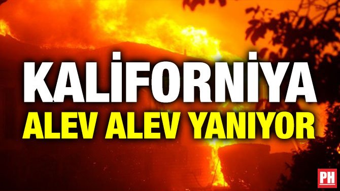 KALİFORNİYA ALEV ALEV YANIYOR