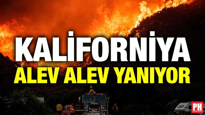 KALİFORNİYA ALEV ALEV YANIYOR