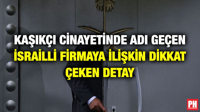 KAŞIKÇI CİNAYETİNDE ADI GEÇEN İSRAİLLİ FİRMAYA İLİŞKİN DİKKAT ÇEKEN DETAY