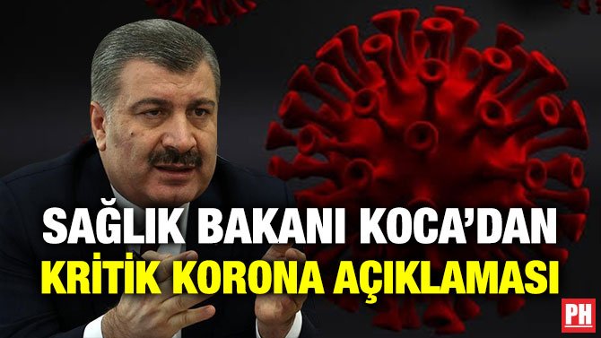 SAĞLIK BAKANI KOCA’DAN KRİTİK KORONA AÇIKLAMASI