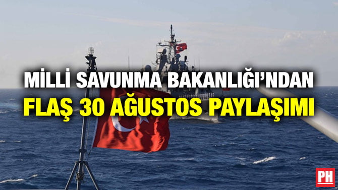 MİLLİ SAVUNMA BAKANLIĞI’NDAN FLAŞ 30 AĞUSTOS PAYLAŞIMI