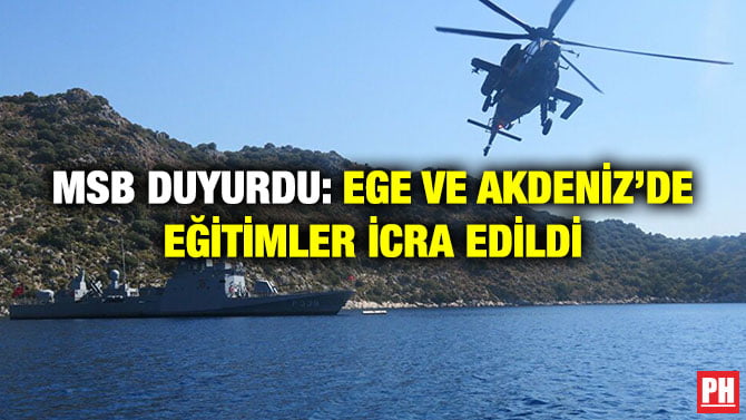 MSB DUYURDU: EGE VE AKDENİZ’DE EĞİTİMLER İCRA EDİLDİ