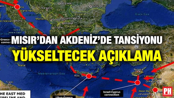 MISIR’DAN AKDENİZ’DE TANSİYONU YÜKSELTECEK AÇIKLAMA