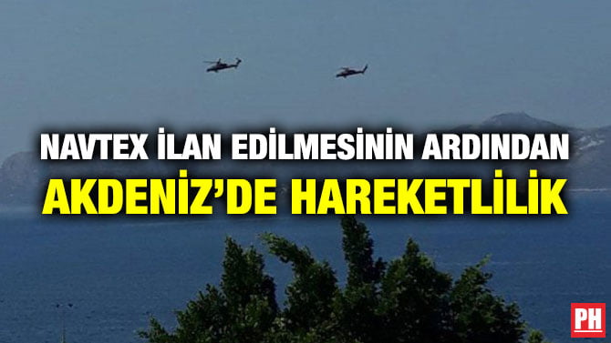NAVTEX İLAN EDİLMESİNİN ARDINDAN AKDENİZ’DE HAREKETLİLİK