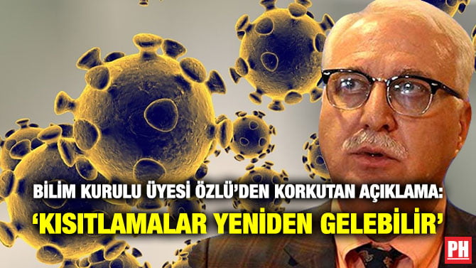 BİLİM KURULU ÜYESİ ÖZLÜ’DEN KORKUTAN AÇIKLAMA: ‘KISITLAMALAR YENİDEN GELEBİLİR’
