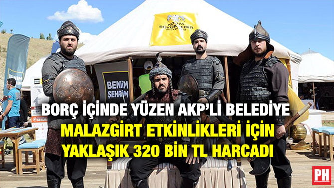 BORÇ İÇİNDE YÜZEN AKP’Lİ BELEDİYE MALAZGİRT ETKİNLİKLERİ İÇİN YAKLAŞIK 320 BİN TL HARCADI