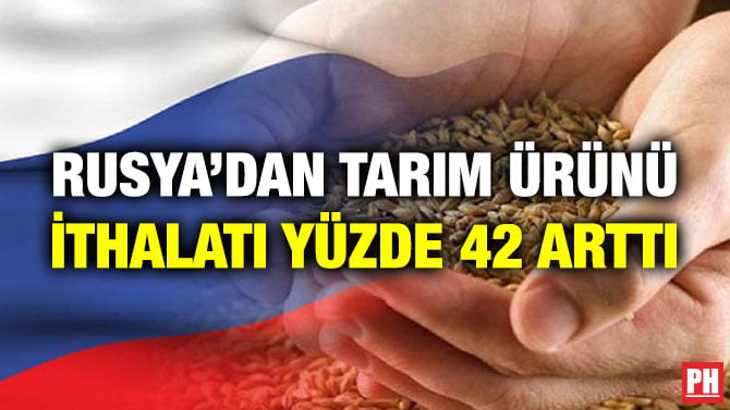RUSYA’DAN TARIM ÜRÜNÜ İTHALATI YÜZDE 42 ARTTI