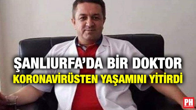ŞANLIURFA’DA BİR DOKTOR KORONAVİRÜSTEN YAŞAMINI YİTİRDİ