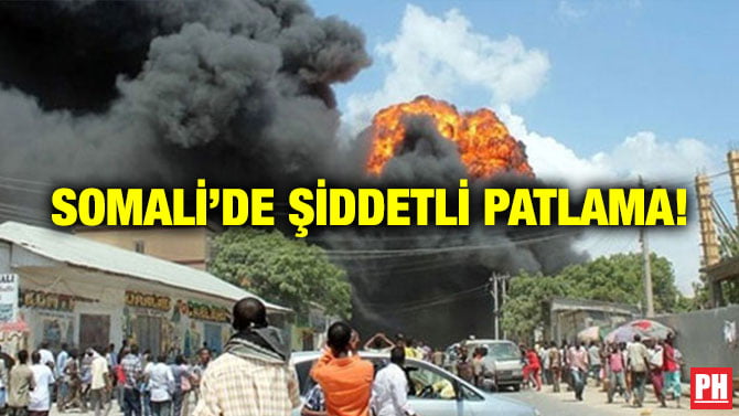 SOMALİ’DE ŞİDDETLİ PATLAMA!