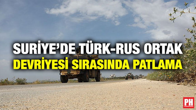 SURİYE’DE TÜRK-RUS ORTAK DEVRİYESİ SIRASINDA PATLAMA
