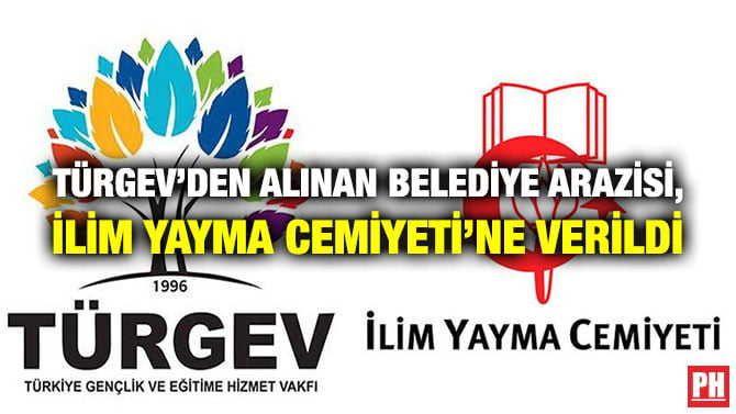 TÜRGEV’DEN ALINAN BELEDİYE ARAZİSİ, İLİM YAYMA CEMİYETİ’NE VERİLDİ