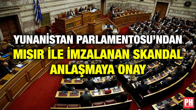 YUNANİSTAN PARLAMENTOSU’NDAN MISIR İLE İMZALANAN SKANDAL ANLAŞMAYA ONAY