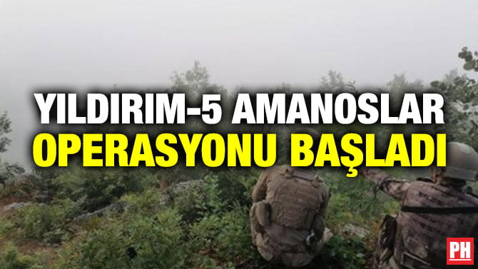 YILDIRIM-5 AMANOSLAR OPERASYONU BAŞLADI