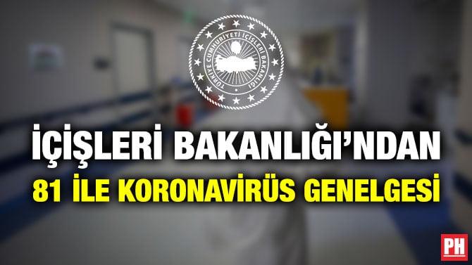 İÇİŞLERİ BAKANLIĞI’NDAN 81 İLE KORONAVİRÜS GENELGESİ