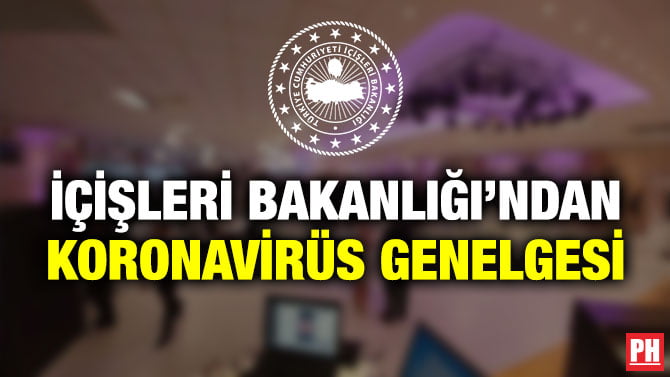 İÇİŞLERİ BAKANLIĞI’NDAN KORONAVİRÜS GENELGESİ