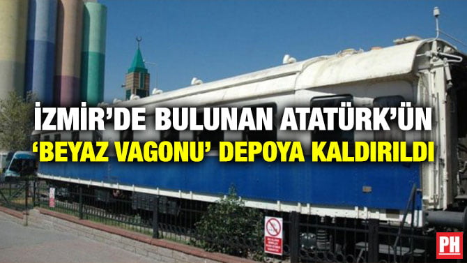 İZMİR’DE BULUNAN ATATÜRK’ÜN ‘BEYAZ VAGONU’ DEPOYA KALDIRILDI