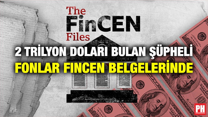 2 TRİLYON DOLARI BULAN ŞÜPHELİ FONLAR FINCEN BELGELERİNDE