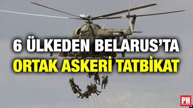 6 ÜLKEDEN BELARUS’TA ORTAK ASKERİ TATBİKAT