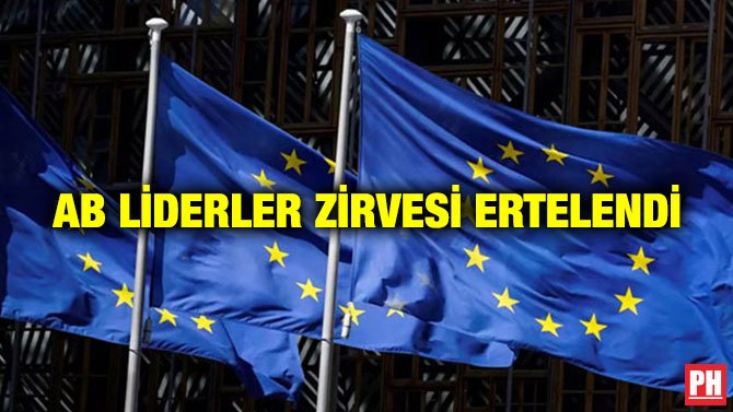 AB LİDERLER ZİRVESİ ERTELENDİ