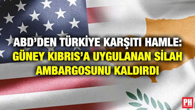ABD’DEN TÜRKİYE KARŞITI HAMLE: GÜNEY KIBRIS’A UYGULANAN SİLAH AMBARGOSUNU KALDIRDI