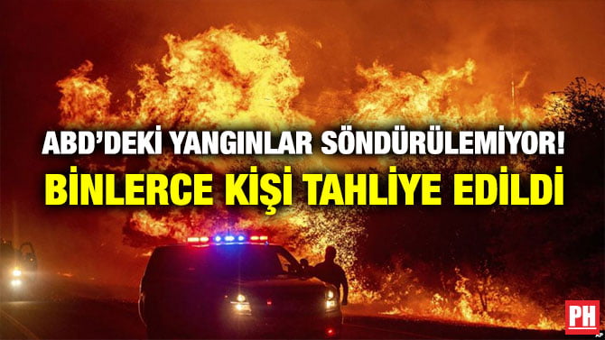 ABD’DEKİ YANGINLAR SÖNDÜRÜLEMİYOR! BİNLERCE KİŞİ TAHLİYE EDİLDİ