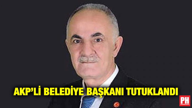 AKP’Lİ BELEDİYE BAŞKANI TUTUKLANDI