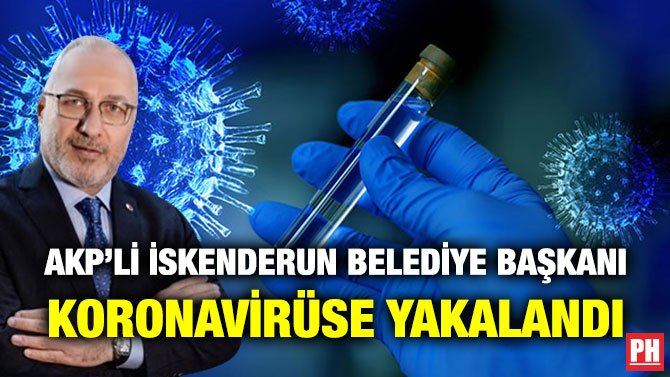 AKP’Lİ İSKENDERUN BELEDİYE BAŞKANI KORONAVİRÜSE YAKALANDI