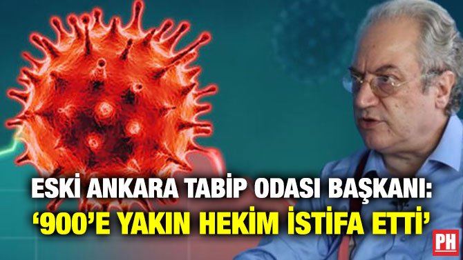 ESKİ ANKARA TABİP ODASI BAŞKANI: ‘900’E YAKIN HEKİM İSTİFA ETTİ’
