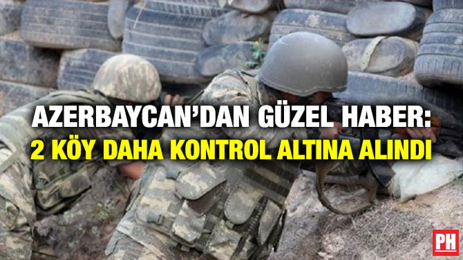 AZERBAYCAN’DAN GÜZEL HABER: 2 KÖY DAHA KONTROL ALTINA ALINDI