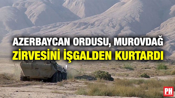 AZERBAYCAN ORDUSU, MUROVDAĞ ZİRVESİNİ İŞGALDEN KURTARDI