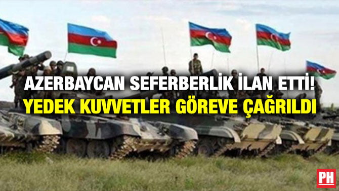 AZERBAYCAN SEFERBERLİK İLAN ETTİ! YEDEK KUVVETLER GÖREVE ÇAĞRILDI