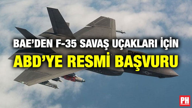 BAE’DEN F-35 SAVAŞ UÇAKLARI İÇİN ABD’YE RESMİ BAŞVURU