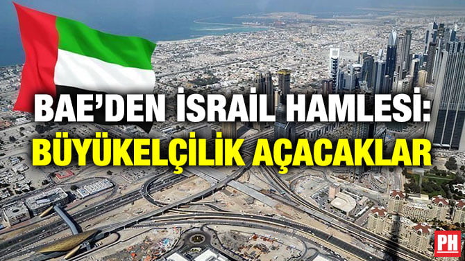 BAE’DEN İSRAİL HAMLESİ: BÜYÜKELÇİLİK AÇACAKLAR
