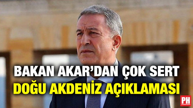 BAKAN AKAR’DAN ÇOK SERT DOĞU AKDENİZ AÇIKLAMASI
