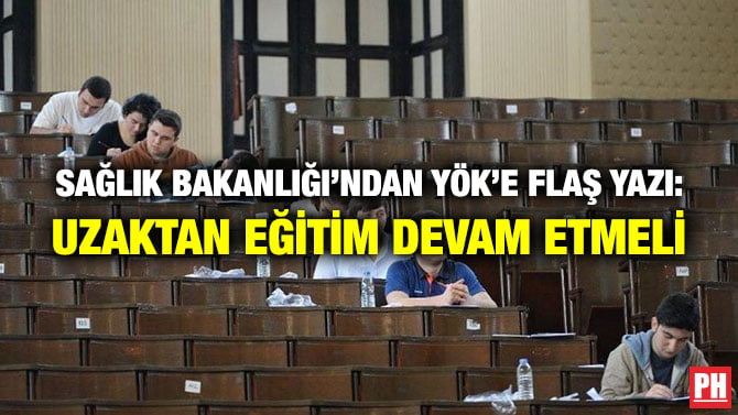 SAĞLIK BAKANLIĞI’NDAN YÖK’E FLAŞ YAZI: UZAKTAN EĞİTİM DEVAM ETMELİ