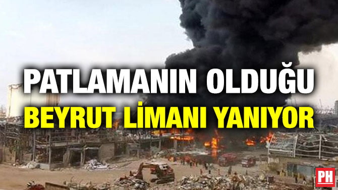 PATLAMANIN OLDUĞU BEYRUT LİMANI YANIYOR