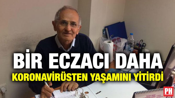 BİR ECZACI DAHA KORONAVİRÜSTEN YAŞAMINI YİTİRDİ