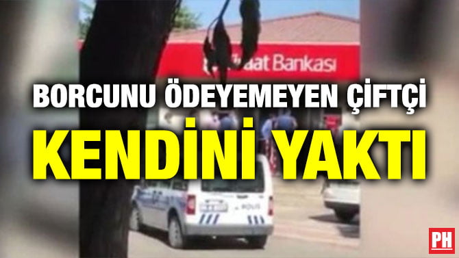 BORCUNU ÖDEYEMEYEN ÇİFTÇİ KENDİNİ YAKTI