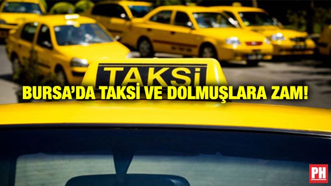 BURSA’DA TAKSİ VE DOLMUŞLARA ZAM!