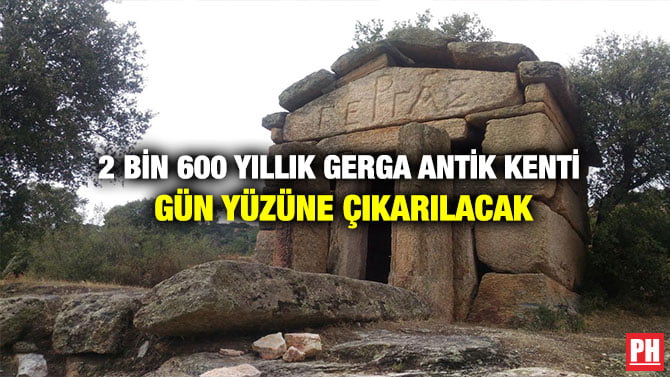 2 BİN 600 YILLIK GERGA ANTİK KENTİ GÜN YÜZÜNE ÇIKARILACAK
