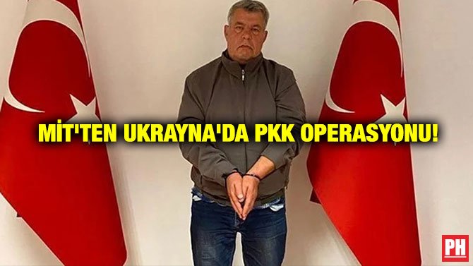 MİT’TEN UKRAYNA’DA PKK OPERASYONU!