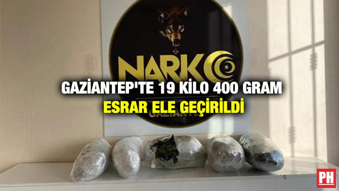 GAZİANTEP’TE 19 KİLO 400 GRAM ESRAR ELE GEÇİRİLDİ