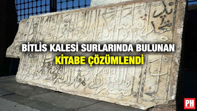 BİTLİS KALESİ SURLARINDA BULUNAN KİTABE ÇÖZÜMLENDİ
