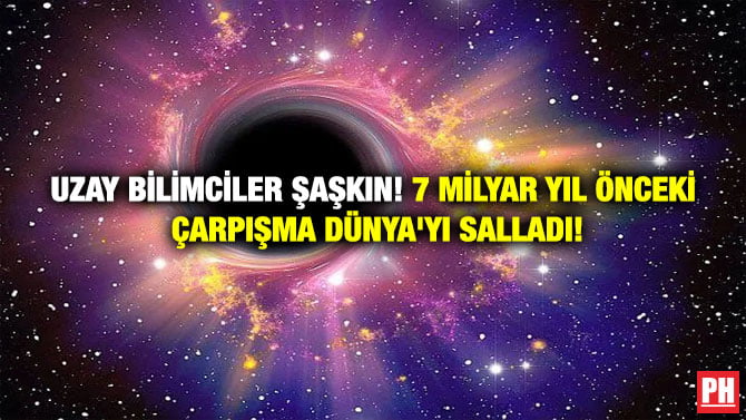 UZAY BİLİMCİLER ŞAŞKIN! 7 MİLYAR YIL ÖNCEKİ ÇARPIŞMA DÜNYA’YI SALLADI!