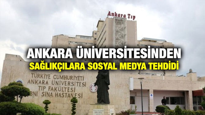 ANKARA ÜNİVERSİTESİNDEN SAĞLIKÇILARA SOSYAL MEDYA TEHDİDİ