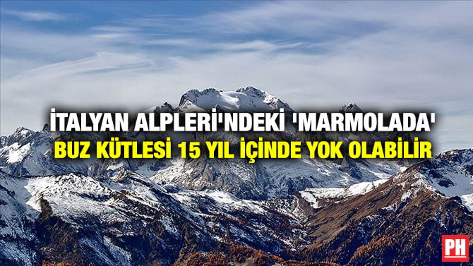 İTALYAN ALPLERİ’NDEKİ ‘MARMOLADA’ BUZ KÜTLESİ 15 YIL İÇİNDE YOK OLABİLİR